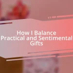 How I Balance Practical and Sentimental Gifts