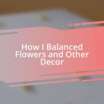 How I Balanced Flowers and Other Decor