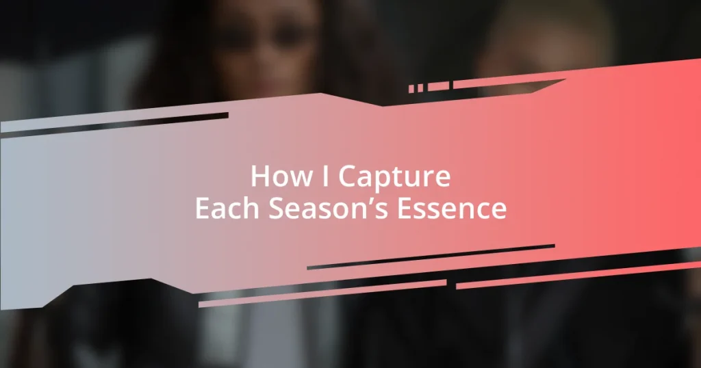 How I Capture Each Season’s Essence