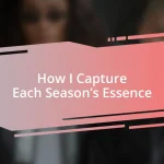 How I Capture Each Season’s Essence