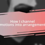 How I channel emotions into arrangements