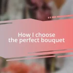 How I choose the perfect bouquet