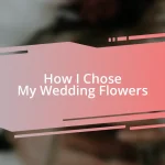 How I Chose My Wedding Flowers