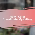 How I Color Coordinate My Gifting