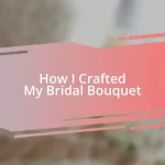 How I Crafted My Bridal Bouquet