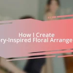 How I Create Memory-Inspired Floral Arrangements