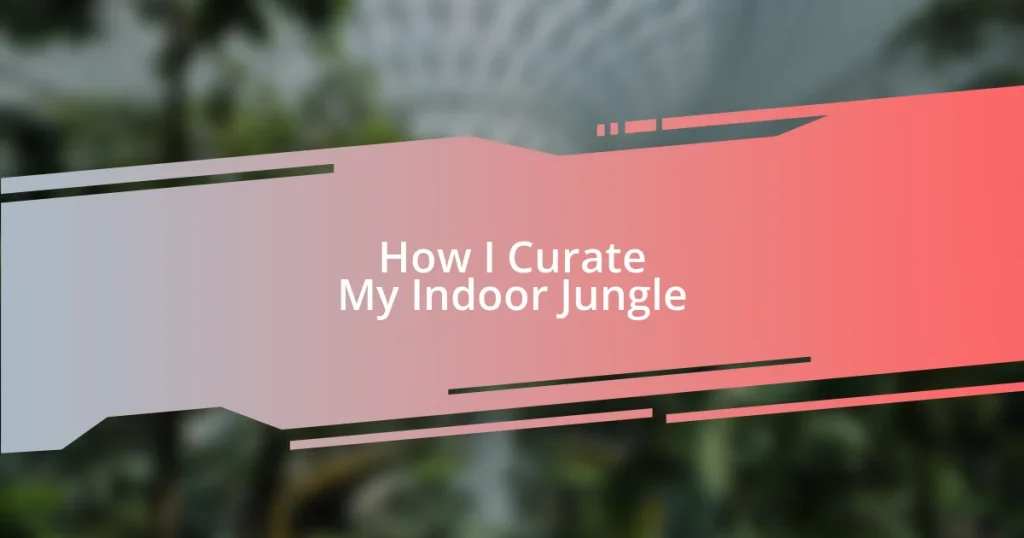 How I Curate My Indoor Jungle