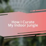 How I Curate My Indoor Jungle