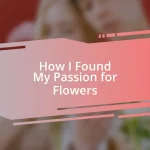 How I Found My Passion for Flowers