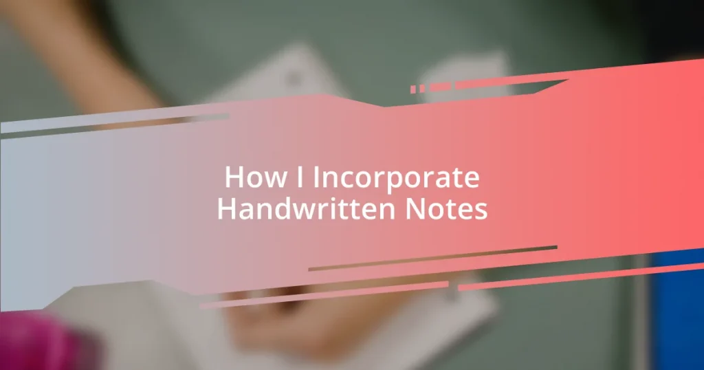 How I Incorporate Handwritten Notes