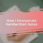 How I Incorporate Handwritten Notes