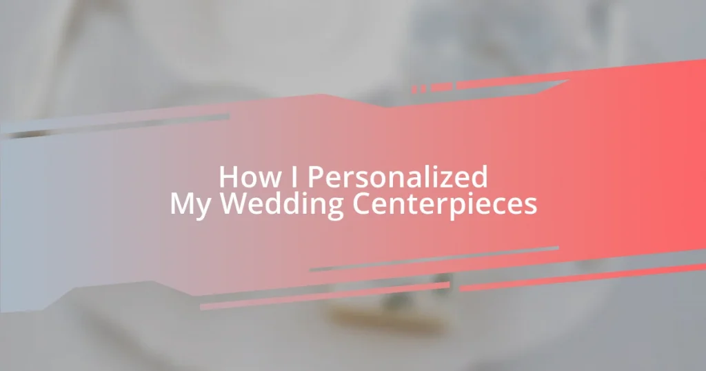 How I Personalized My Wedding Centerpieces