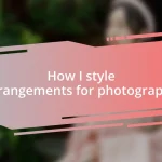 How I style arrangements for photography