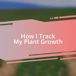 How I Track My Plant Growth