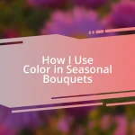 How I Use Color in Seasonal Bouquets