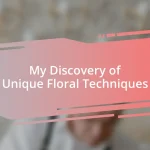 My Discovery of Unique Floral Techniques