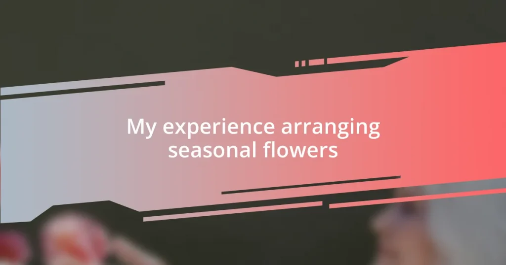 My experience arranging seasonal flowers