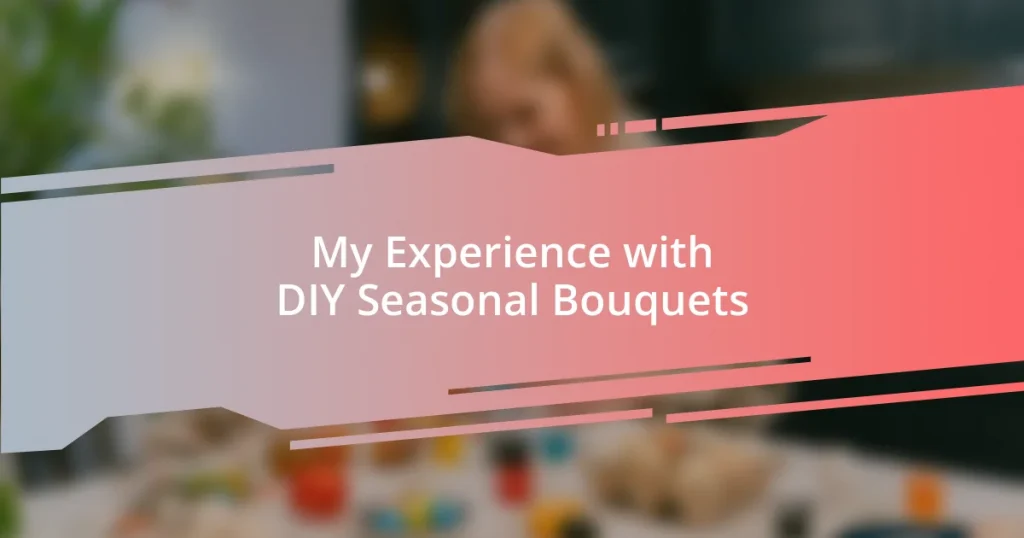 My Experience with DIY Seasonal Bouquets