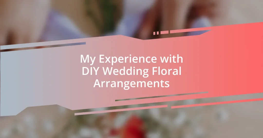 My Experience with DIY Wedding Floral Arrangements