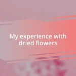 My experience with dried flowers