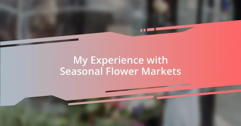 My Experience with Seasonal Flower Markets