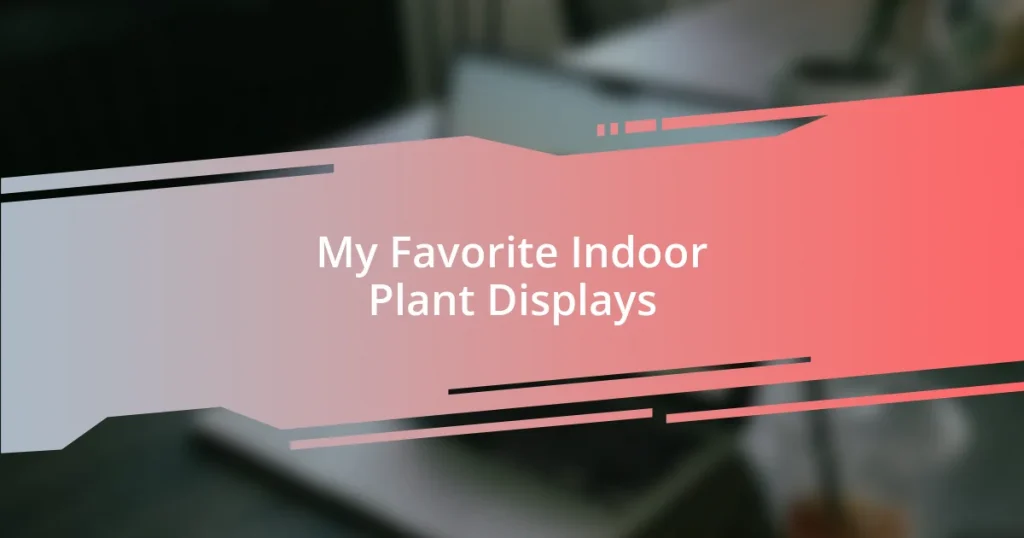 My Favorite Indoor Plant Displays