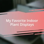 My Favorite Indoor Plant Displays