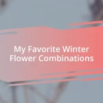 My Favorite Winter Flower Combinations