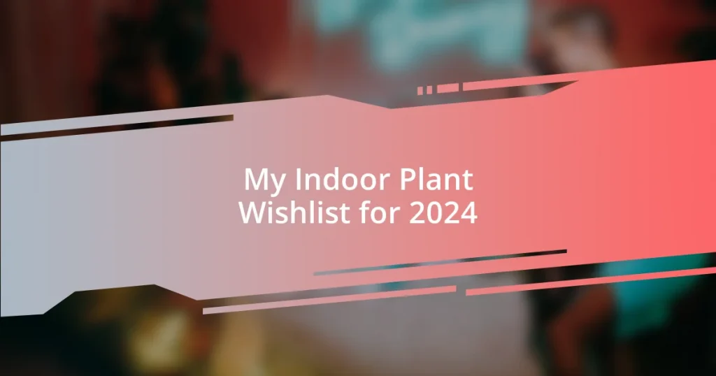 My Indoor Plant Wishlist for 2024