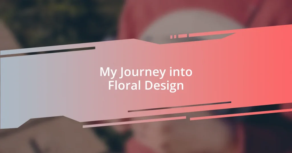 My Journey into Floral Design