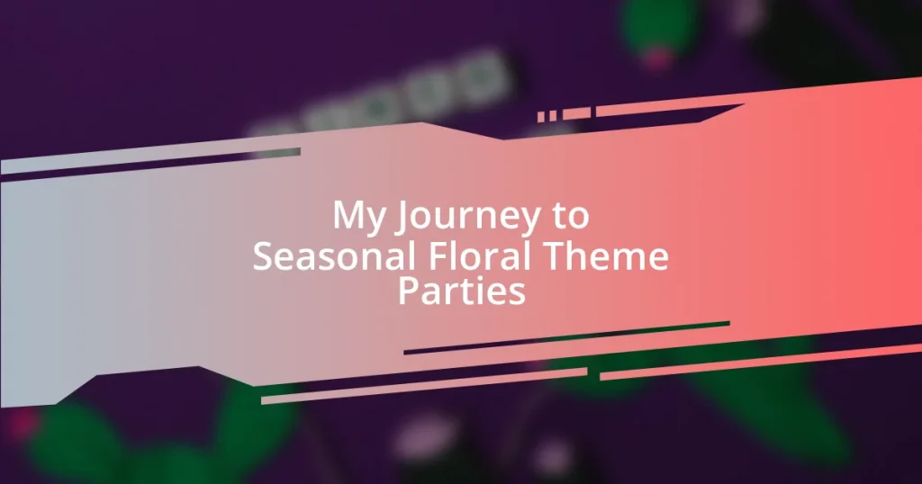 My Journey to Seasonal Floral Theme Parties