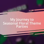 My Journey to Seasonal Floral Theme Parties