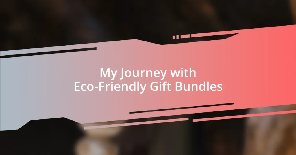 My Journey with Eco-Friendly Gift Bundles