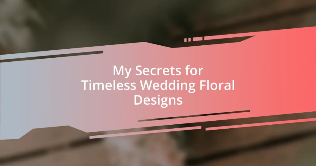 My Secrets for Timeless Wedding Floral Designs