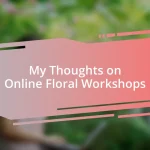 My Thoughts on Online Floral Workshops