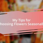 My Tips for Choosing Flowers Seasonally