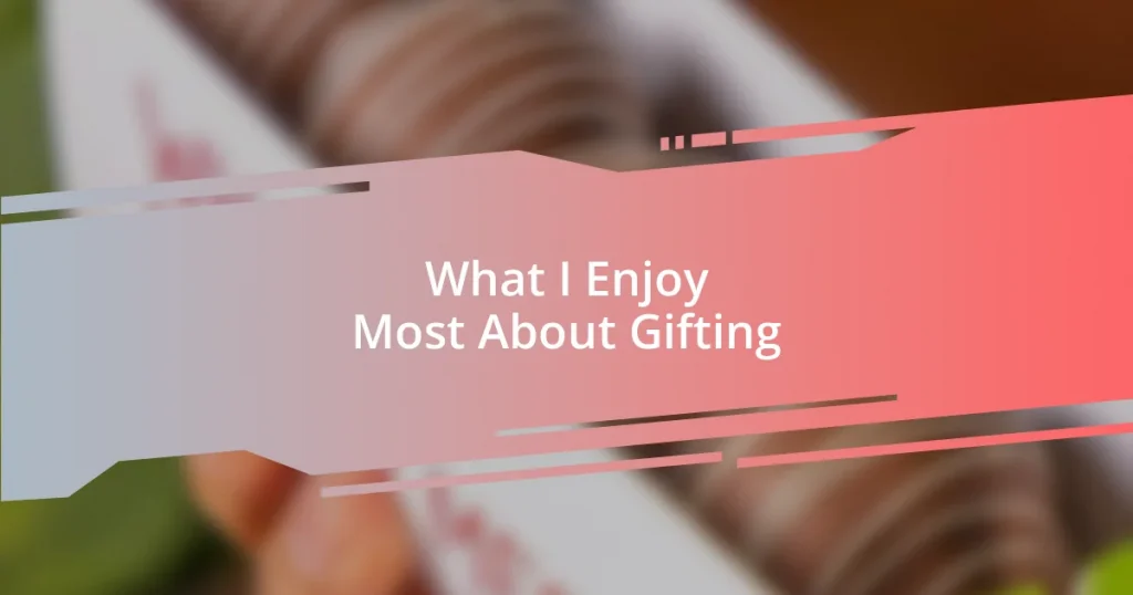 What I Enjoy Most About Gifting