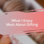 What I Enjoy Most About Gifting