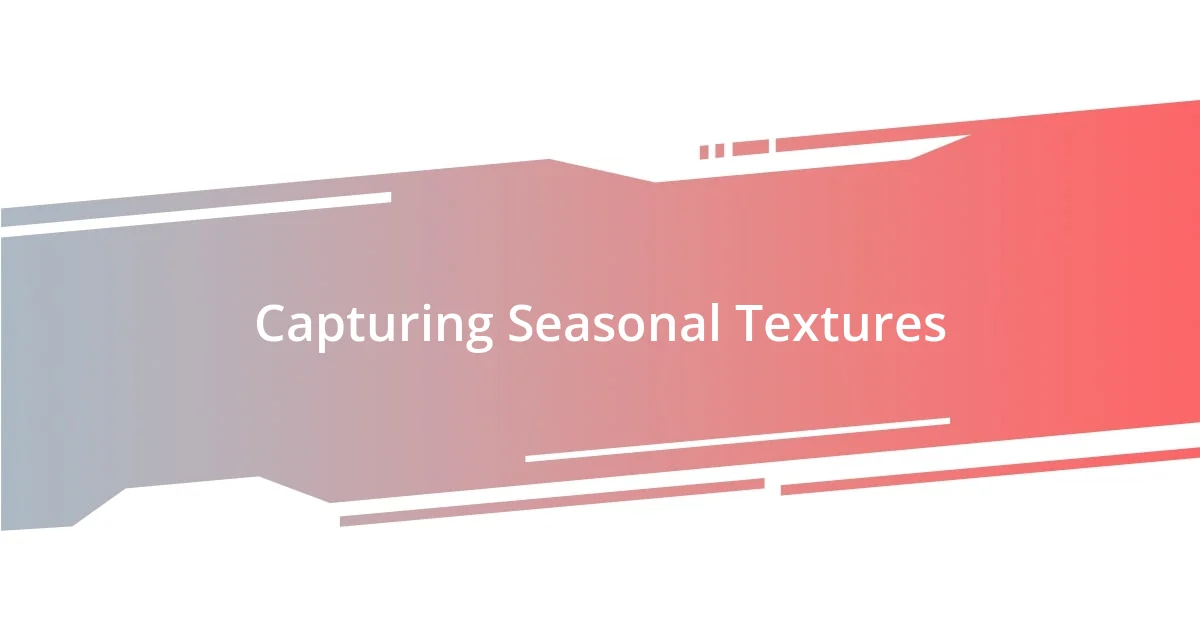 Capturing Seasonal Textures