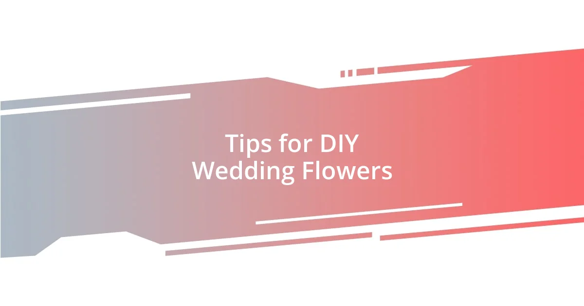 Tips for DIY Wedding Flowers