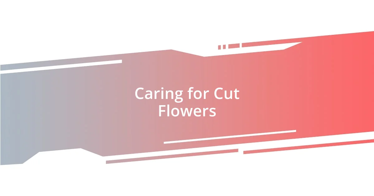 Caring for Cut Flowers