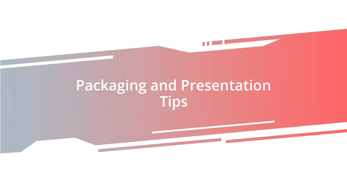 Packaging and Presentation Tips